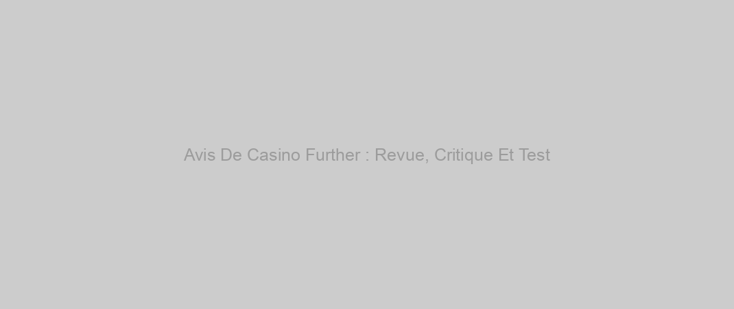 Avis De Casino Further : Revue, Critique Et Test